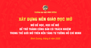 XÂY DỰNG NỀN GIÁO DỤC MỞ  - MỞ ĐỂ HỌC, HỌC ĐỂ MỞ, ĐỂ TRỞ THÀNH CÔNG DÂN CÓ TRÁCH NHIỆM TRONG THẾ GIỚI MỞ  TRÊN NỀN TẢNG TƯ TƯỞNG HỒ CHÍ MINH